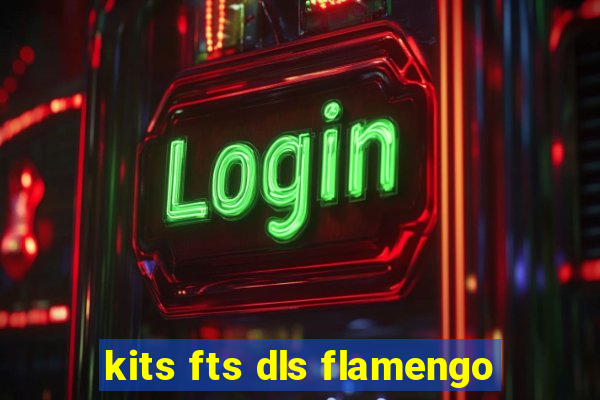 kits fts dls flamengo