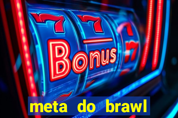 meta do brawl stars 2024