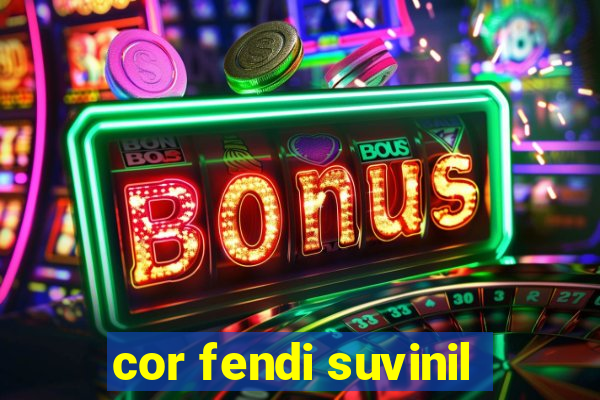 cor fendi suvinil