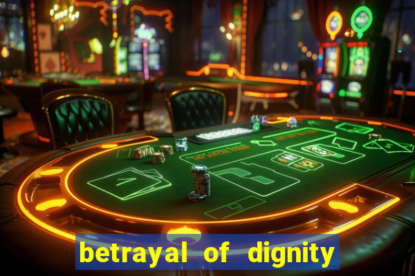 betrayal of dignity pt br