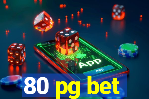 80 pg bet