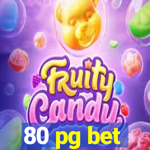 80 pg bet
