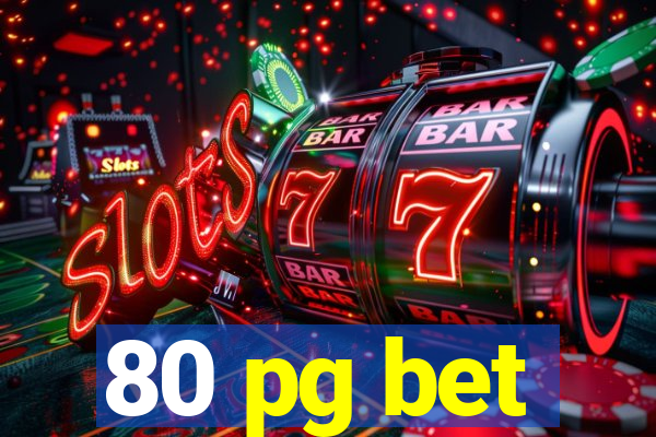 80 pg bet