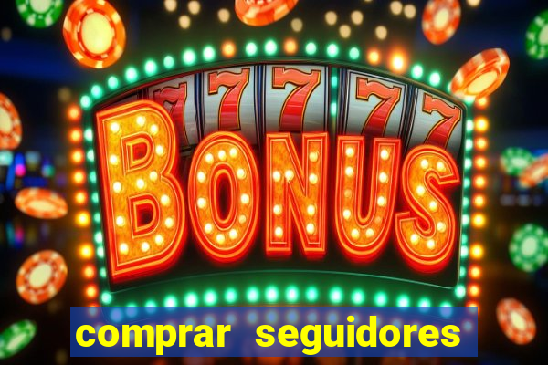 comprar seguidores que interagem