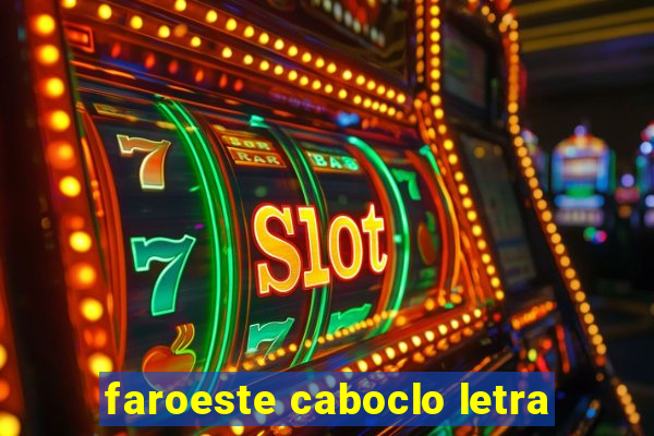 faroeste caboclo letra