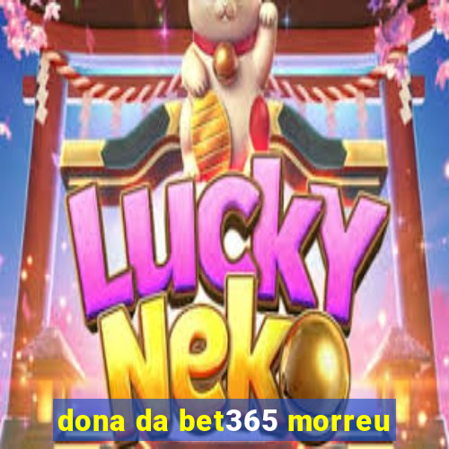 dona da bet365 morreu