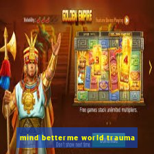 mind betterme world trauma