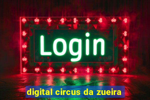 digital circus da zueira