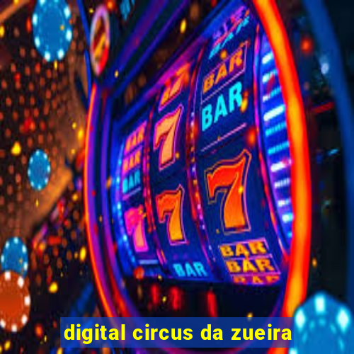 digital circus da zueira