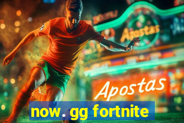 now. gg fortnite