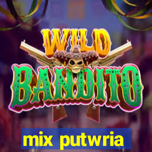 mix putwria