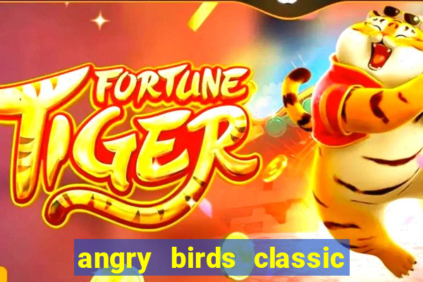 angry birds classic 1.0.0 apk