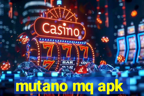 mutano mq apk