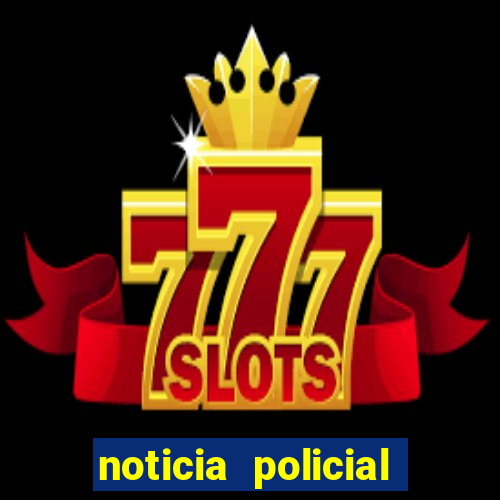 noticia policial cachoeira bahia