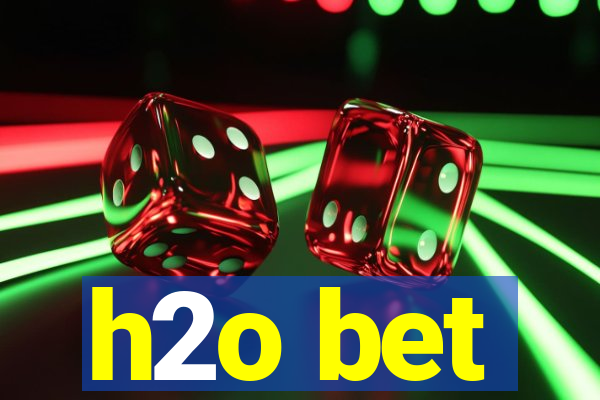 h2o bet