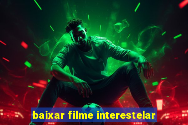 baixar filme interestelar