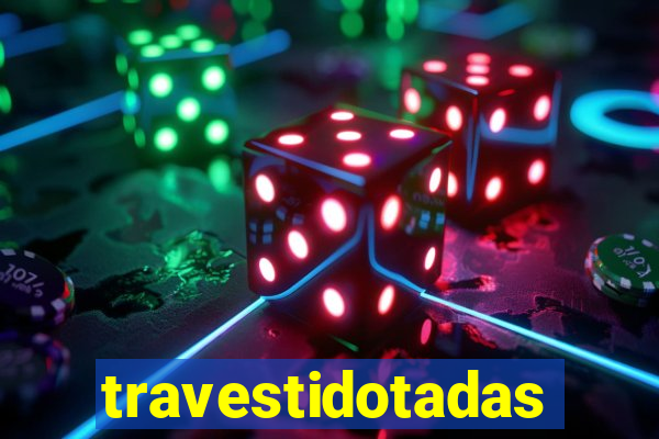 travestidotadas