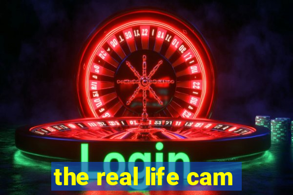the real life cam