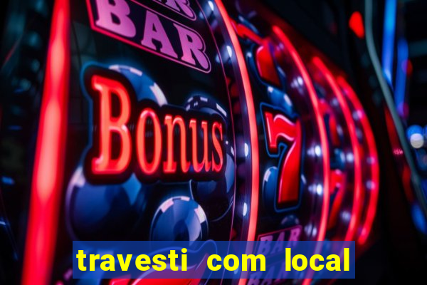 travesti com local em salvador