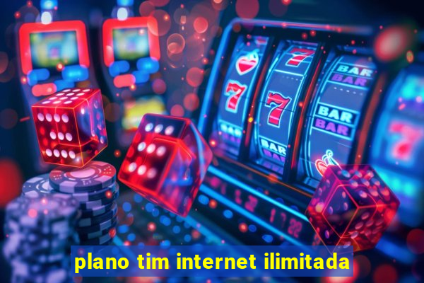 plano tim internet ilimitada