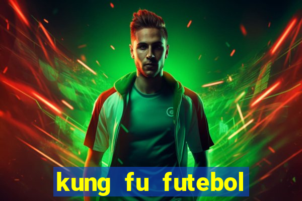 kung fu futebol clube online dublado