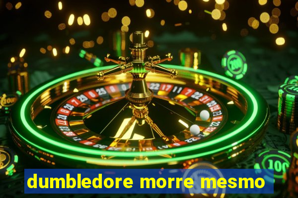 dumbledore morre mesmo