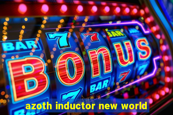 azoth inductor new world