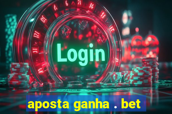 aposta ganha . bet