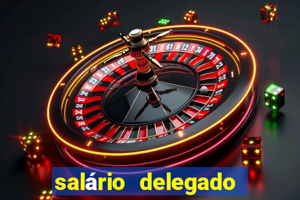 salário delegado bahia transparência