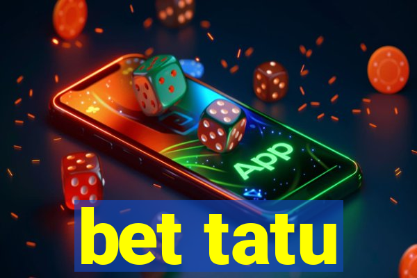 bet tatu