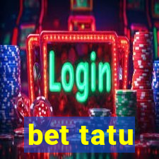 bet tatu