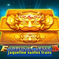 jaqueline santos trans