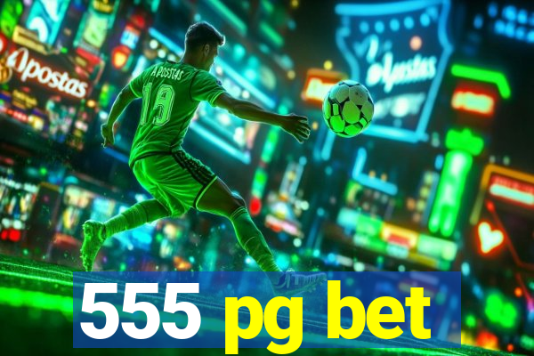 555 pg bet