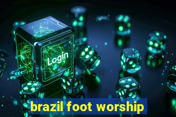 brazil foot worship