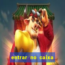 entrar no caixa tem pelo google
