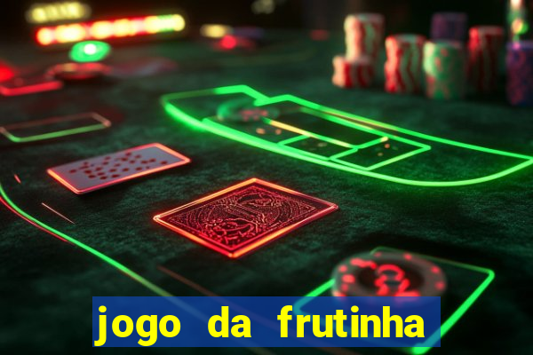 jogo da frutinha que paga dinheiro
