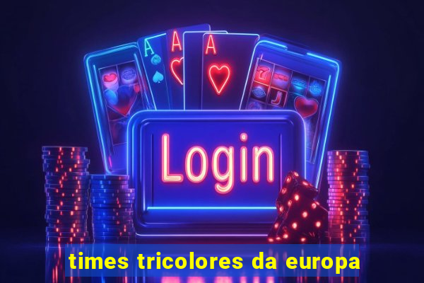 times tricolores da europa