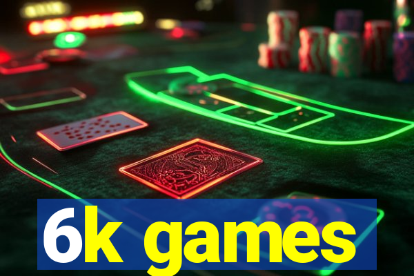 6k games
