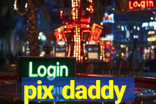 pix daddy