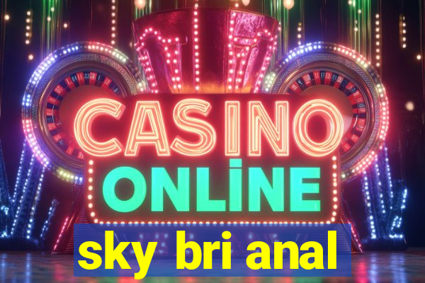 sky bri anal