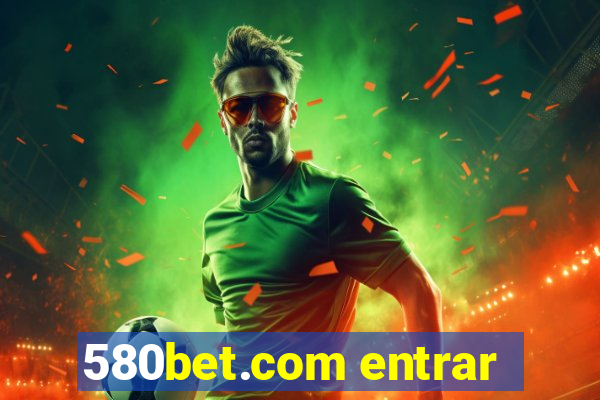 580bet.com entrar