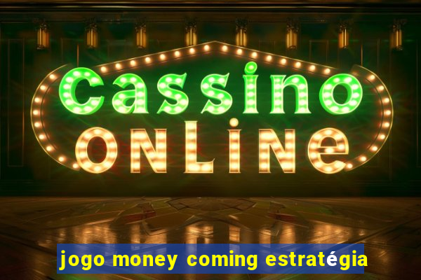 jogo money coming estratégia