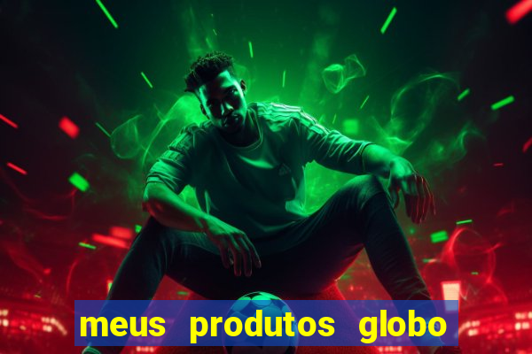 meus produtos globo com pagamento