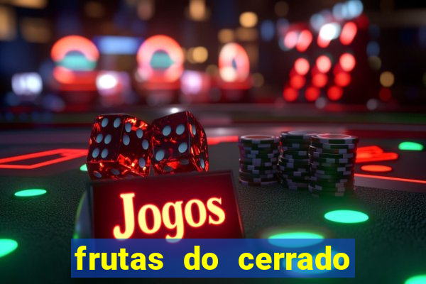 frutas do cerrado de a a z