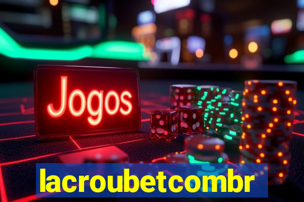 lacroubetcombr