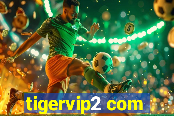 tigervip2 com