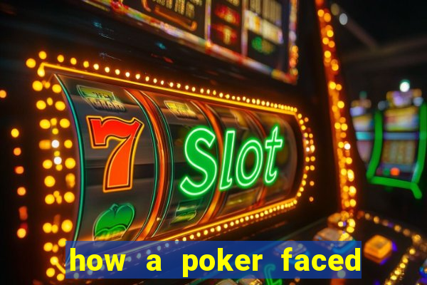 how a poker faced girl really feels