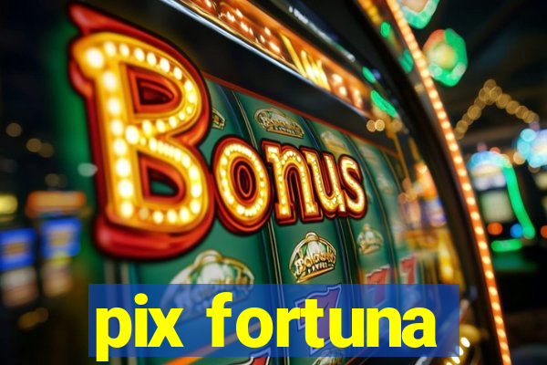 pix fortuna