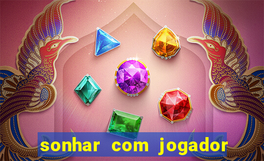 sonhar com jogador de futebol famoso