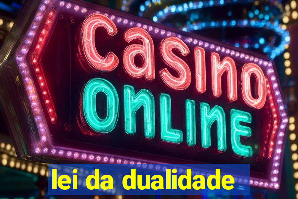 lei da dualidade